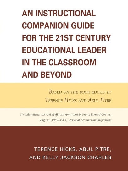 An Instructional Companion Guide for the 21st Century Educational Leader in the Classroom and Beyond Hicks Terence