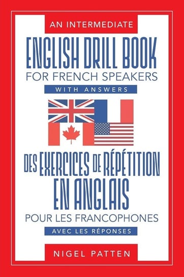 An Intermediate English Drill Book for French Speakers, with Answers Patten Nigel