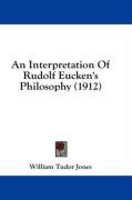 An Interpretation of Rudolf Eucken's Philosophy (1912) Jones William Tudor