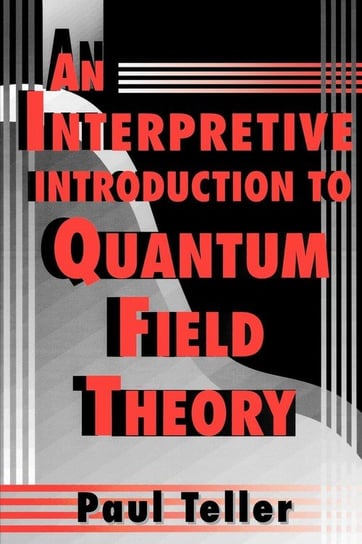 An Interpretive Introduction to Quantum Field Theory Teller Paul