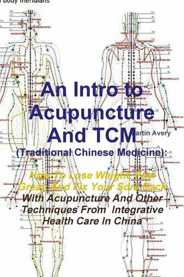 An  Intro to Acupuncture and Tcm (Traditional Chinese Medicine) Avery Martin