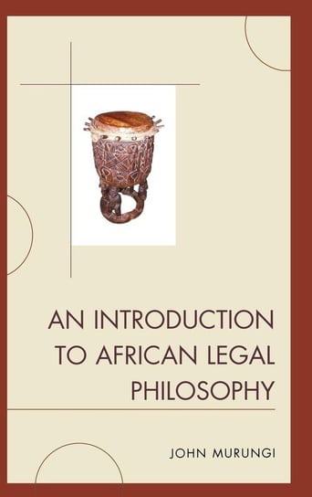 An Introduction to African Legal Philosophy Murungi John