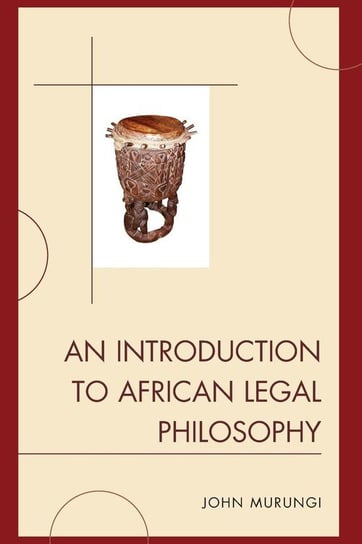 An Introduction to African Legal Philosophy Murungi John