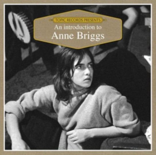 An Introduction to Anne Briggs Anne Briggs
