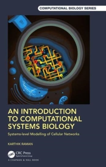 An Introduction to Computational Systems Biology: Systems-Level Modelling of Cellular Networks Karthik Raman