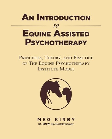 An Introduction to Equine Assisted Psychotherapy Kirby Meg