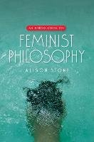 An Introduction to Feminist Philosophy Stone Alison