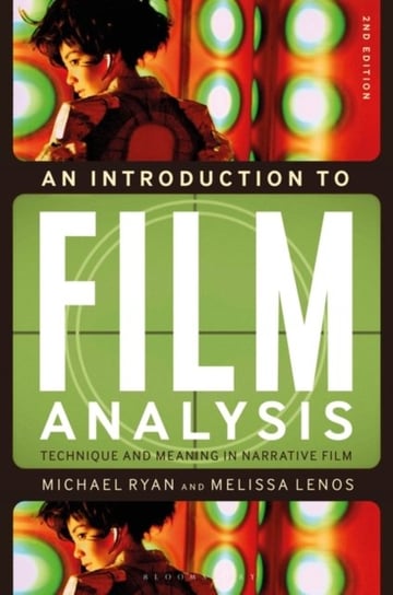 An Introduction to Film Analysis: Technique and Meaning in Narrative Film Ryan Michael, Lenos Melissa