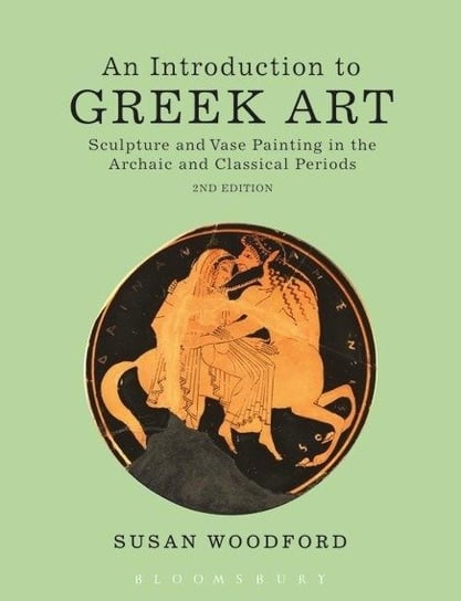 An Introduction to Greek Art: Sculpture and Vase Painting in the Archaic and Classical Periods Woodford Susan