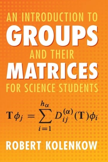 An Introduction to Groups and their Matrices for Science Students Robert Kolenkow
