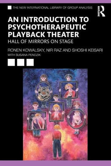 An Introduction to Psychotherapeutic Playback Theater: Hall of Mirrors on Stage Opracowanie zbiorowe