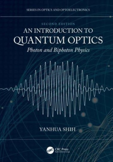 An Introduction to Quantum Optics: Photon and Biphoton Physics Opracowanie zbiorowe