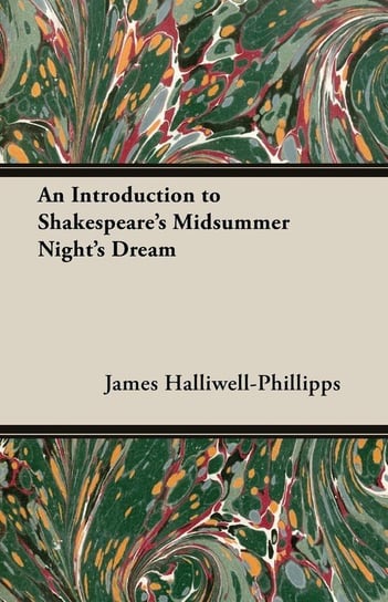 An Introduction to Shakespeare's Midsummer Night's Dream Halliwell-Phillipps J. O.