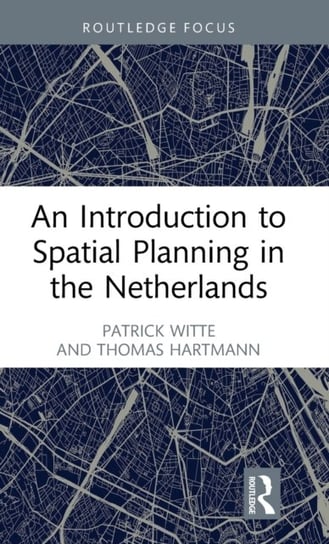 An Introduction to Spatial Planning in the Netherlands Patrick Witte, Thomas Hartmann
