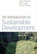 An Introduction to Sustainable Development Rogers Peter P., Jalal Kazi F., Boyd John A.