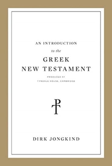 An Introduction to the Greek New Testament: Produced at Tyndale House, Cambridge Jongkind Dirk