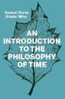 An Introduction to the Philosophy of Time Baron Samuel, Miller Kristie