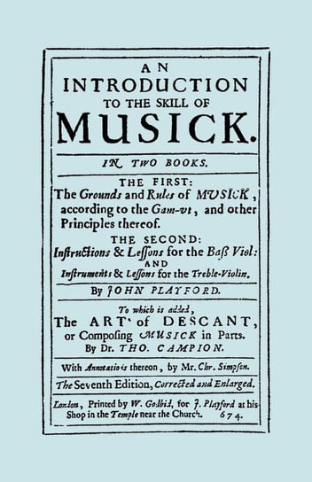 An Introduction to the Skill of Musick. The Grounds and Rules of Musick...Bass Viol...The Art of Descant. Seventh edition. [Facsimile 1674, music] Playford John