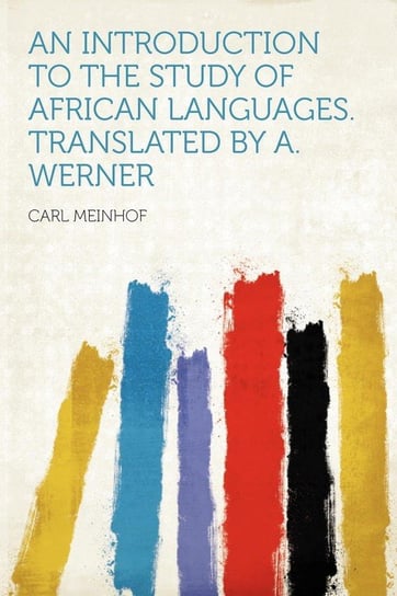 An Introduction to the Study of African Languages. Translated by A. Werner Meinhof Carl