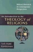 An Introduction to the Theology of Religions: Biblical, Historical and Contemporary Perspectives Karkkainen Veli-Matti