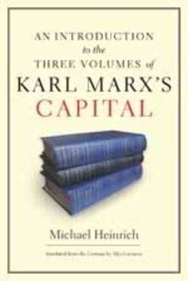An Introduction to the Three Volumes of Karl Marx's Capital Heinrich Michael