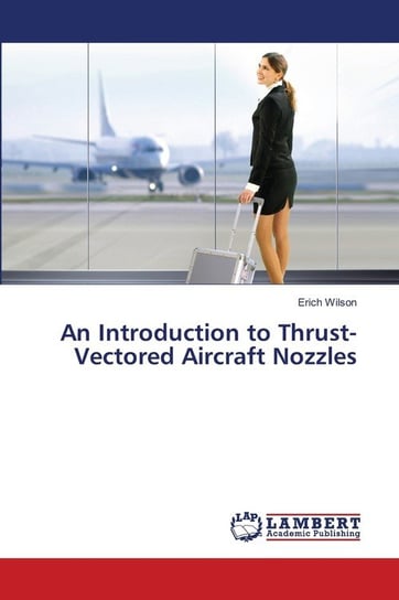 An Introduction to Thrust-Vectored Aircraft Nozzles Wilson Erich