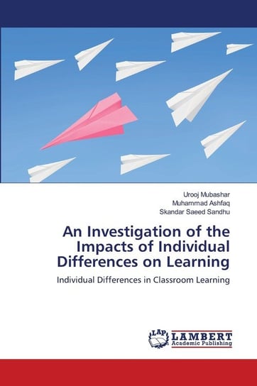 An Investigation of the Impacts of Individual Differences on Learning Mubashar Urooj