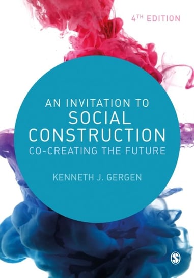 An Invitation to Social Construction: Co-Creating the Future SAGE Publications Ltd