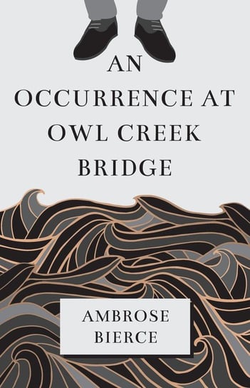An Occurrence at Owl Creek Bridge Bierce Ambrose