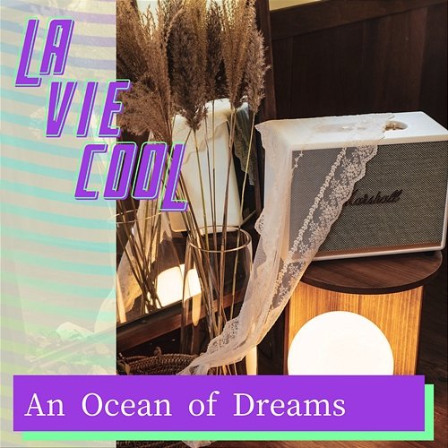 An Ocean of Dreams La Vie Cool