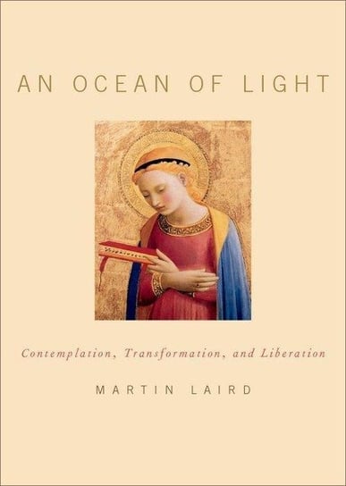 An Ocean of Light. Contemplation, Transformation, and Liberation Martin Laird