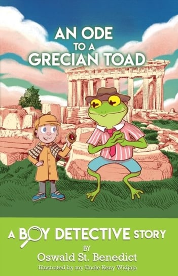 An Ode to a Grecian Toad: A Boy Detective Story Oswald St Benedict