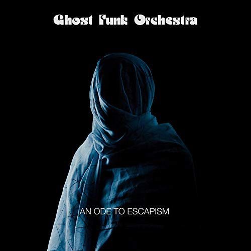 An Ode To Escapism Ghost Funk Orchestra