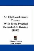 An Old Coachman's Chatter: With Some Practical Remarks on Driving (1890) Corbett Edward