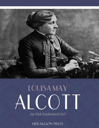 An Old-Fashioned Girl Alcott May Louisa