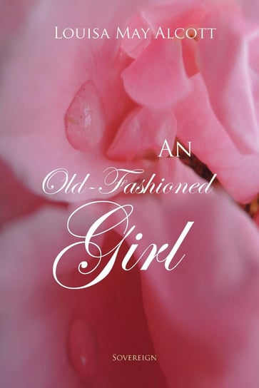 An Old-Fashioned Girl Alcott May Louisa