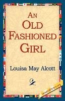 An Old Fashioned Girl Alcott Louisa May