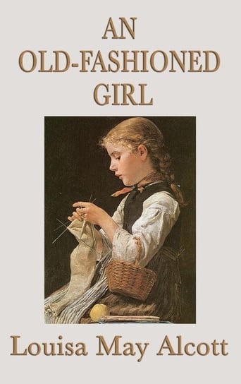 An Old-Fashioned Girl Alcott Louisa May