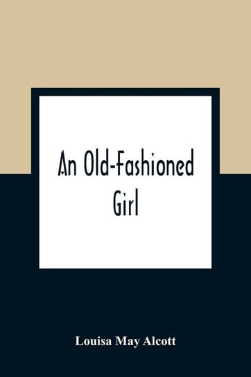 An Old-Fashioned Girl May Alcott Louisa