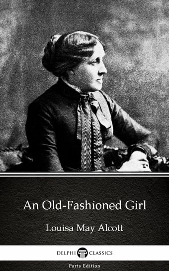 An Old-Fashioned Girl by Louisa May Alcott (Illustrated) - ebook epub Alcott May Louisa