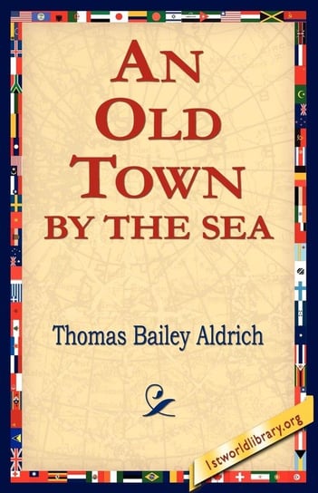 An Old Town by the Sea Aldrich Thomas Bailey