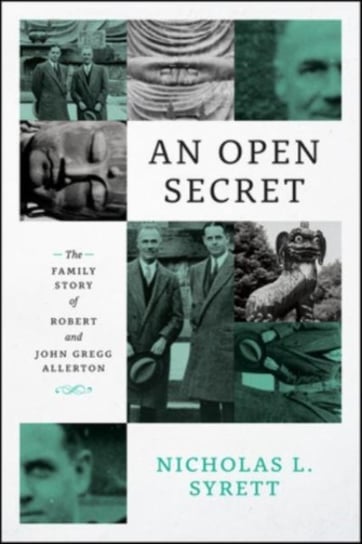 An Open Secret. The Family Story of Robert and John Gregg Allerton Nicholas L. Syrett