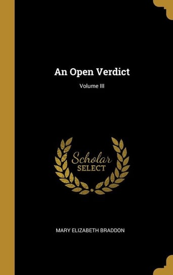 An Open Verdict; Volume III Braddon Mary Elizabeth
