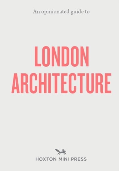 An Opinionated Guide To London Architecture Opracowanie zbiorowe