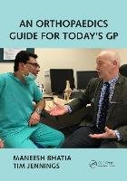 An Orthopaedics Guide for Today's GP Bhatia Maneesh, Jennings Tim