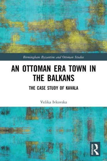 An Ottoman Era Town in the Balkans: The Case Study of Kavala Velika Ivkovska