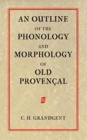 An Outline of the Phonology and Morphology of Old Provencal Grandgent Charles Hall