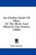 An Outline Study of Man: Or the Body and Mind in One System (1886) Hopkins Mark