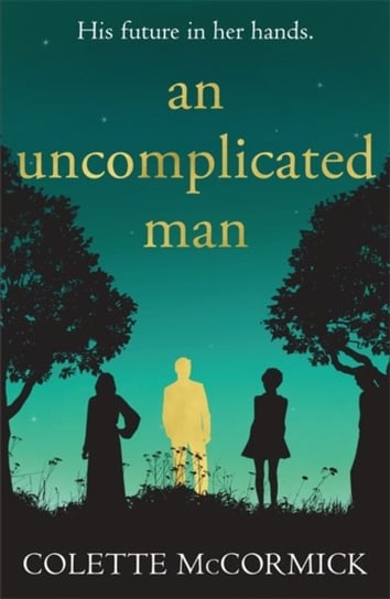 An Uncomplicated Man: the uplifting story you need this winter... Colette McCormick