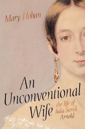 An Unconventional Wife. The life of Julia Sorell Arnold Mary Hoban